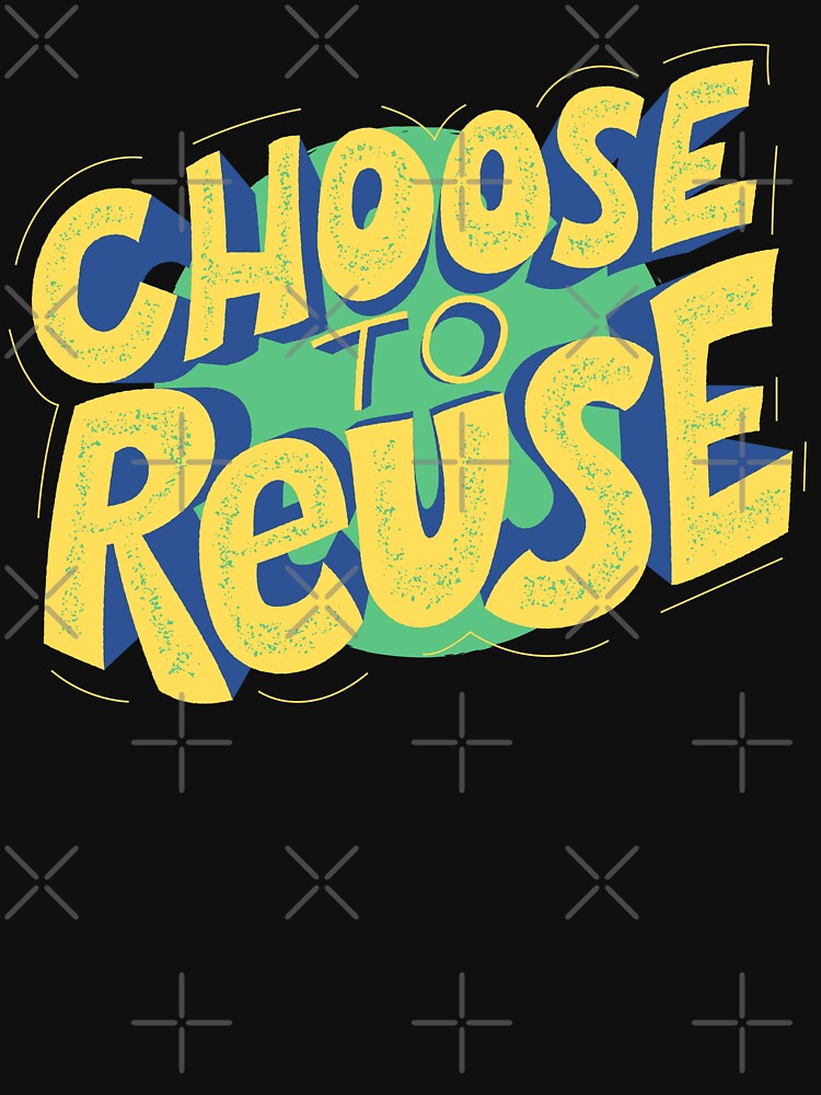 Choose To Reuse - Gift For Environmentalist, Conservationist - Global Warming, Recycle, It Was Here First, Environmental, Owes, The World by ExploreTheStore