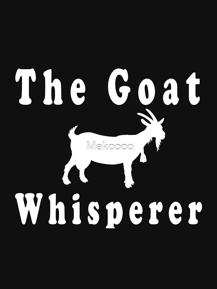 The Goat Whisperer , Love Goat , Funny Goat Gift by Mekoooo