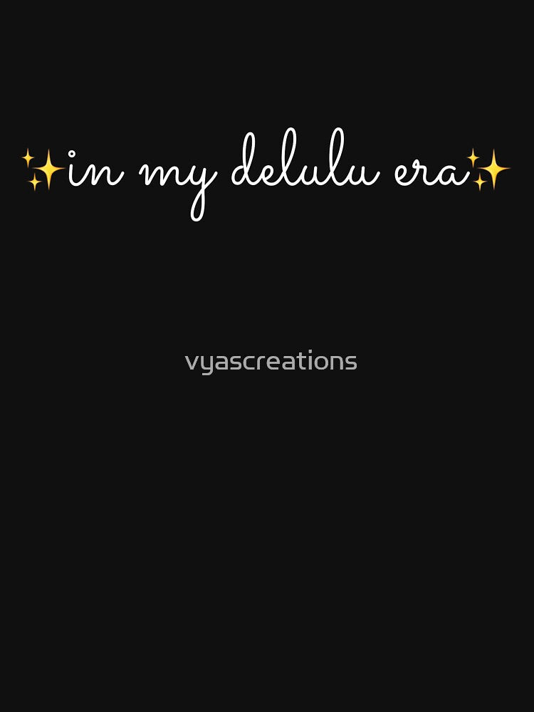In my delulu era by vyascreations