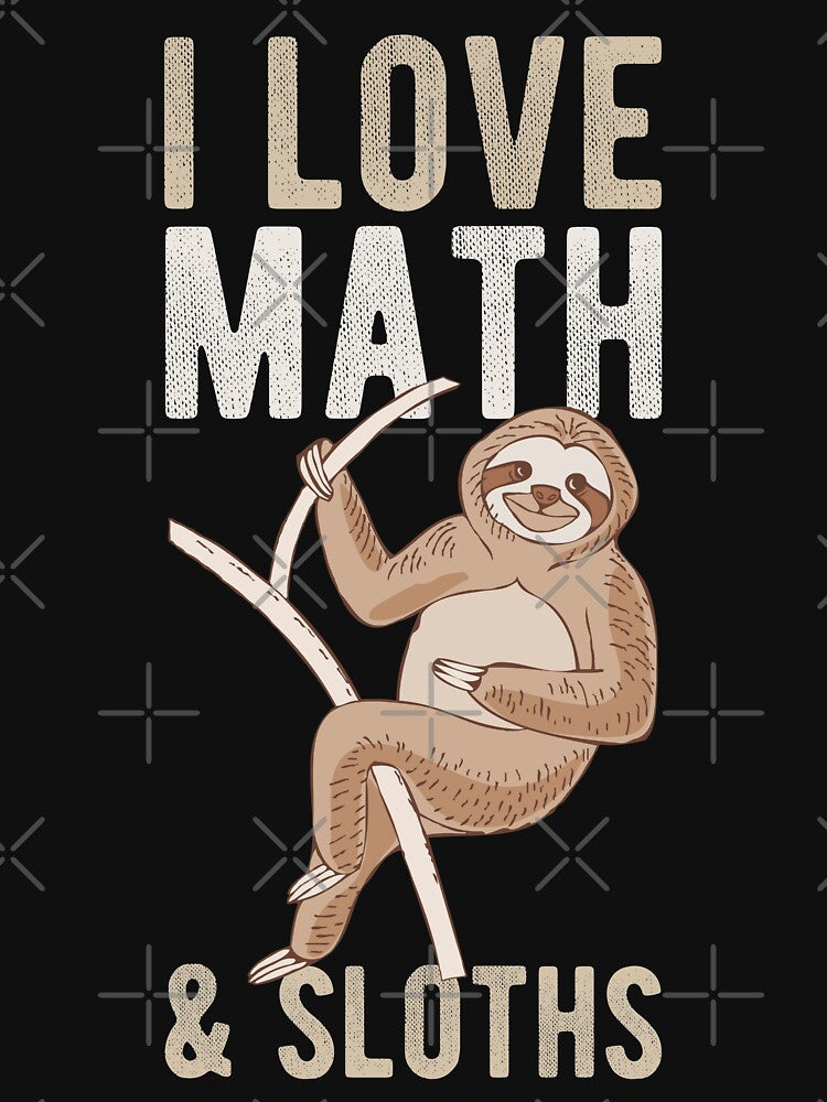 I Love Math and Sloths Funny Mathematics Sloth Lover Gift by WYGSTORE