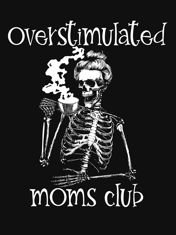 Overstimulated Moms Club Woman Skeleton Drinking Coffee Gear by DynamicDesign