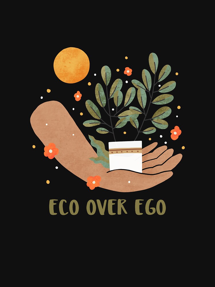 Eco Over Ego Eco Friendly Design by LamountTees