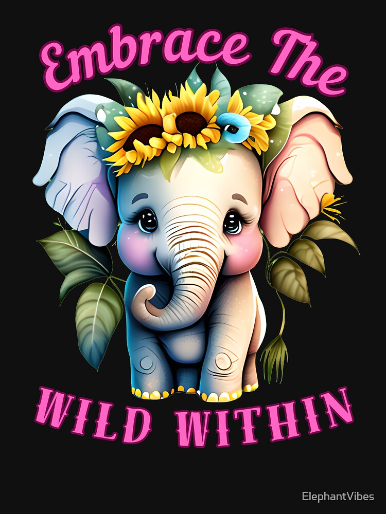 Embrace The Wild Within. elephant saying by ElephantVibes