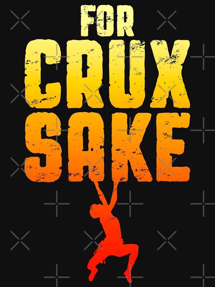 For Crux Sake Rock Climbing Bouldering Funny Climber Boy by GrandeDuc
