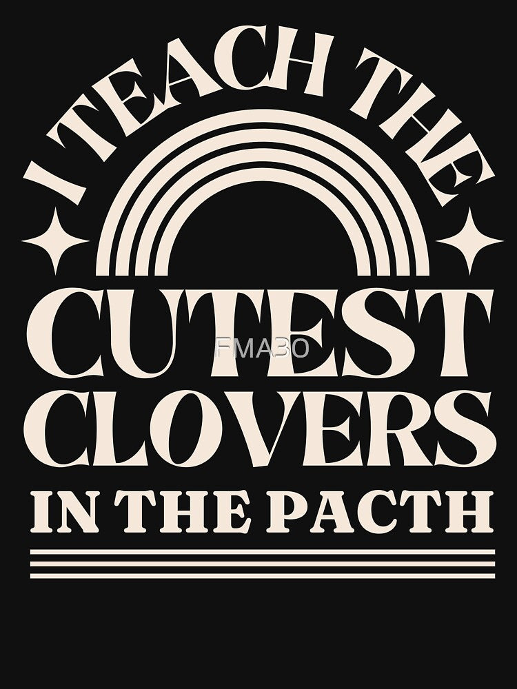I Teach The Cutest Clovers In The Patch by FMA30