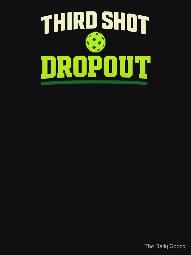 Third Shot Dropout Funny Pickleball Shot Shirt by The Daily Goods