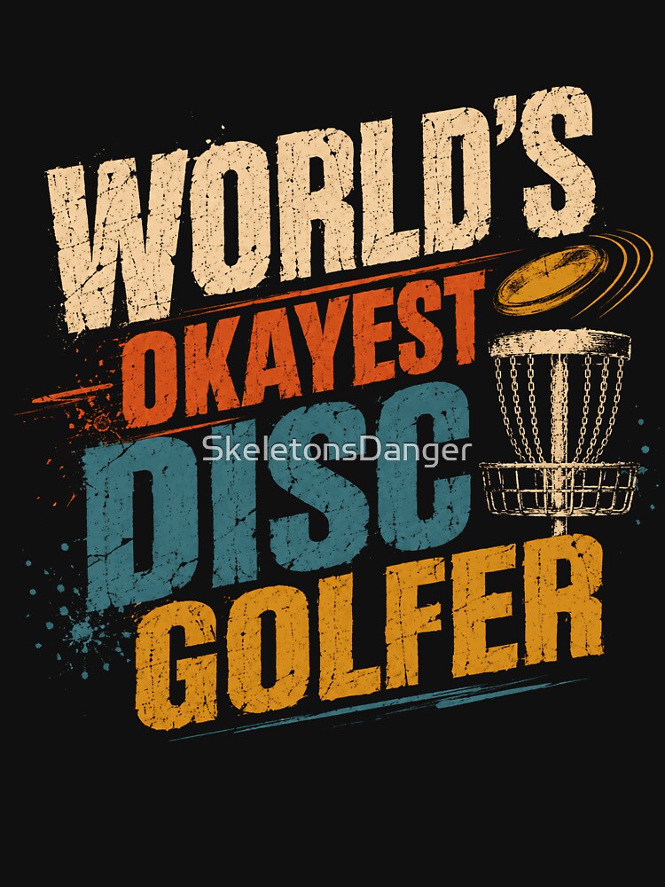 World's Okayest Disc Golfer Funny Disc Golf Player by SkeletonsDanger