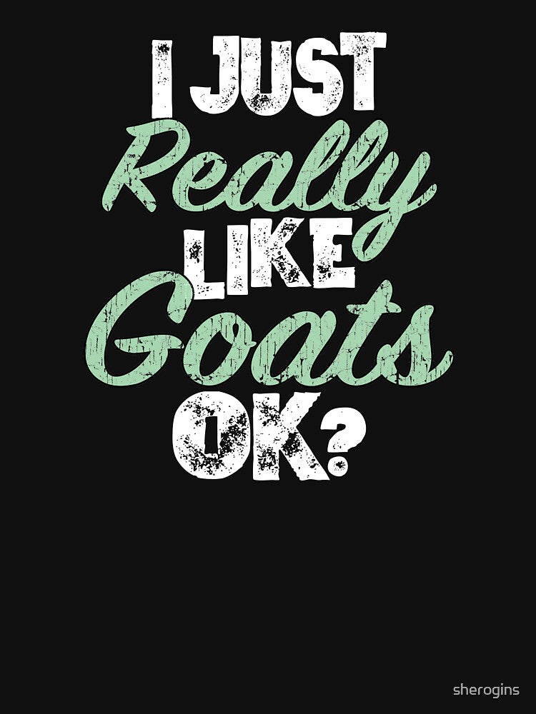 I Just Really Like Goats For Goat Lovers by sherogins