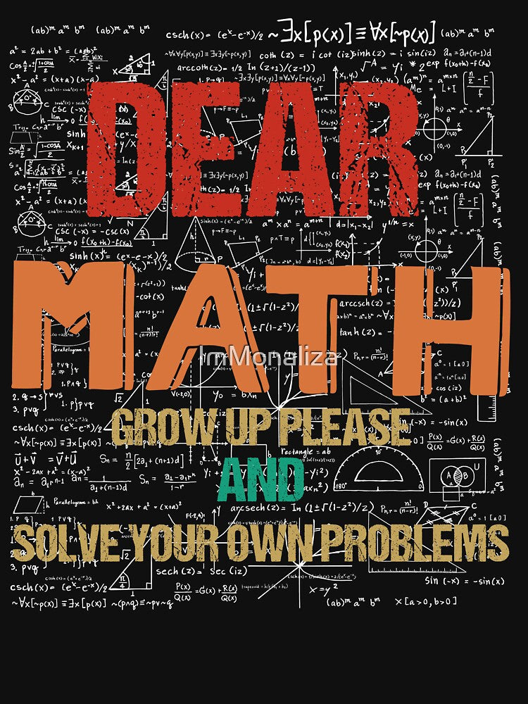 dear math grow up and solve your problems by ImMonaliza
