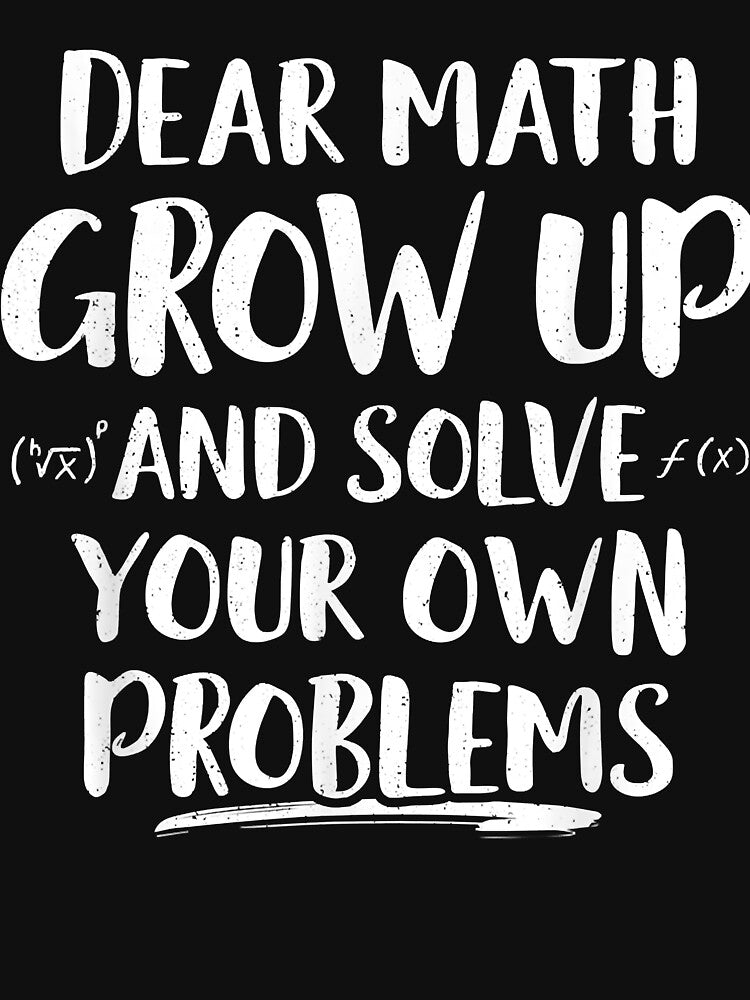 Funny Math Quote For Girls Boys Men Women Math Teacher T-Shirt by ChristophLoll