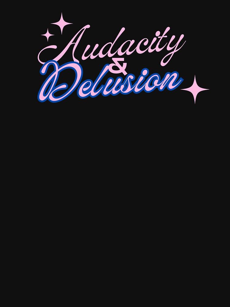 Audacity And Delusion - Funny Y2K Saying by karolina lindy