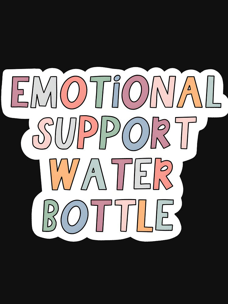 Emotional Support Water Bottle by jwadelbraylen