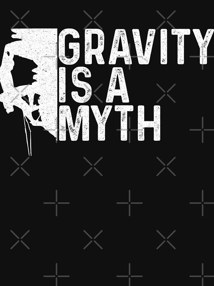 Gravity Is A Myth Funny Rock Climbing Sport Rock Climber by Quickhappy