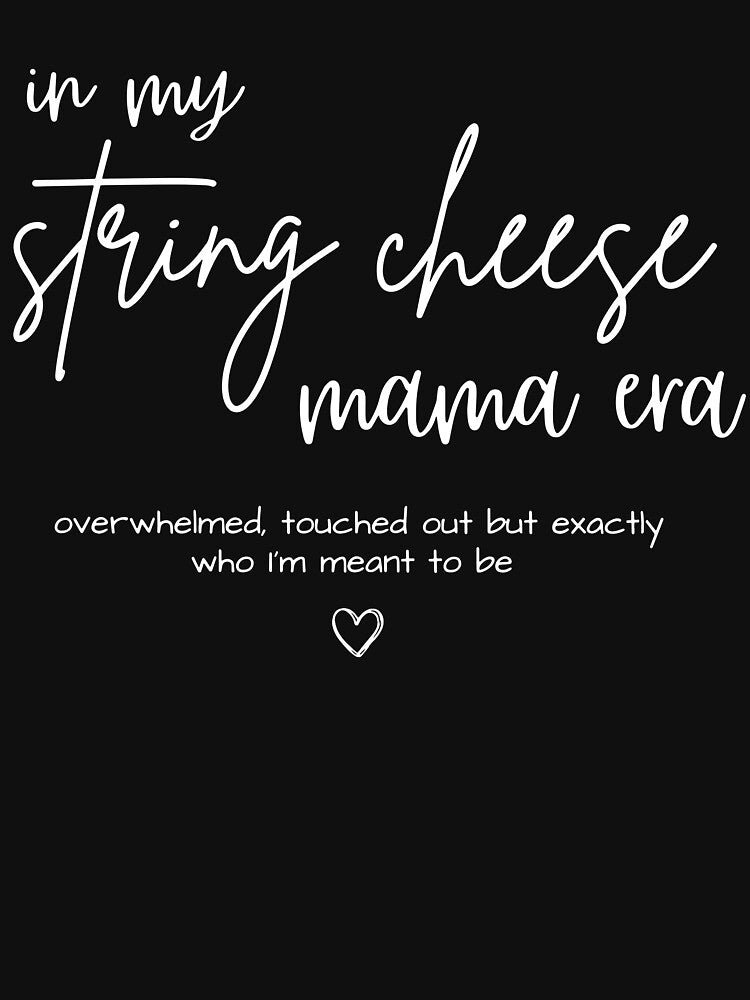 In My String Cheese Mama Era Funny Mom Life by najaks