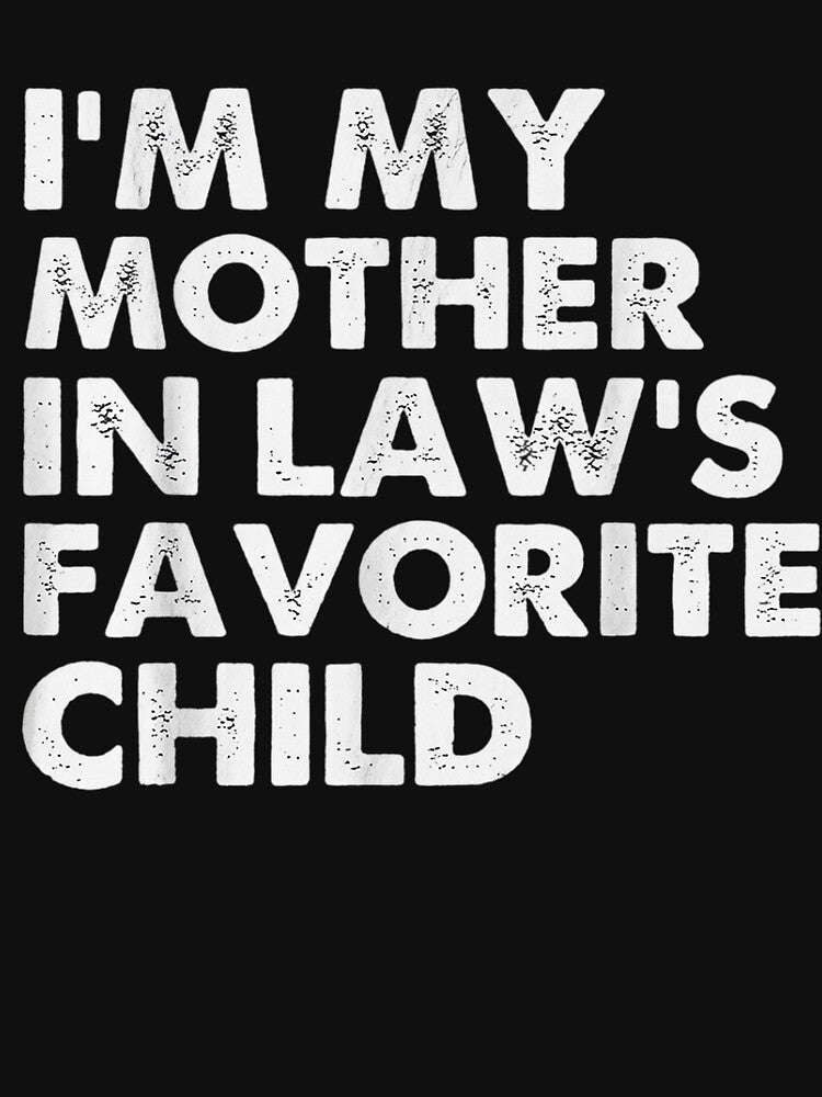 I'm My Mother in Laws Favorite Child Daughter and Son in-Law by traceydowns