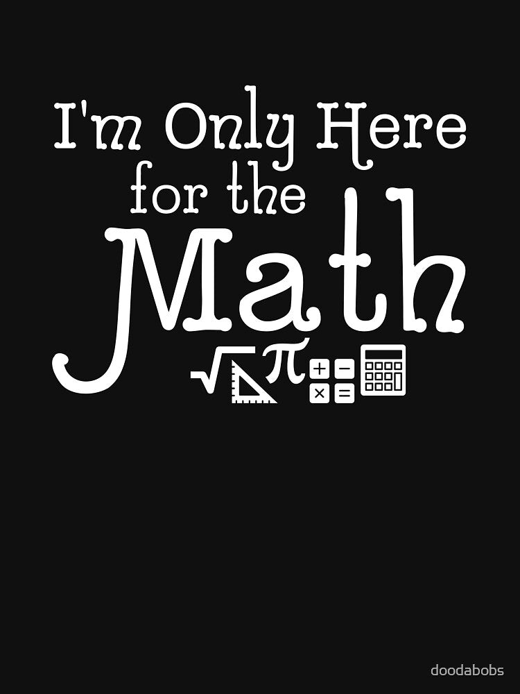 Funny Back to School Only Here For the Math Nerds Geeks Kids design by doodabobs
