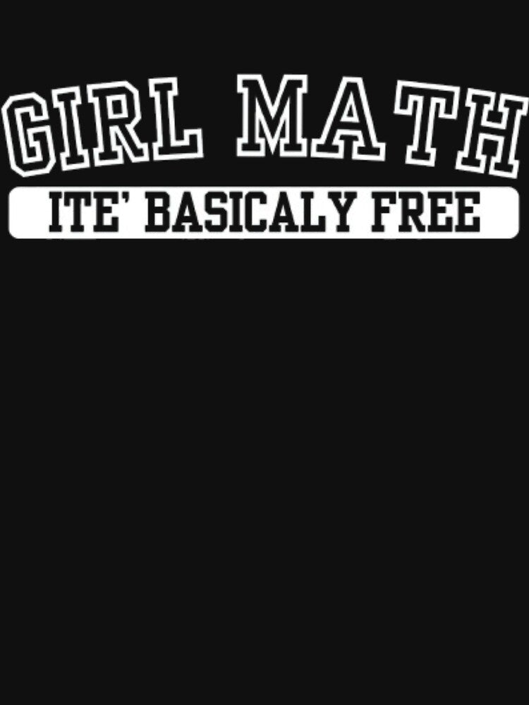 GIRL MATH ITE' BASICALY FREE by closettycoot