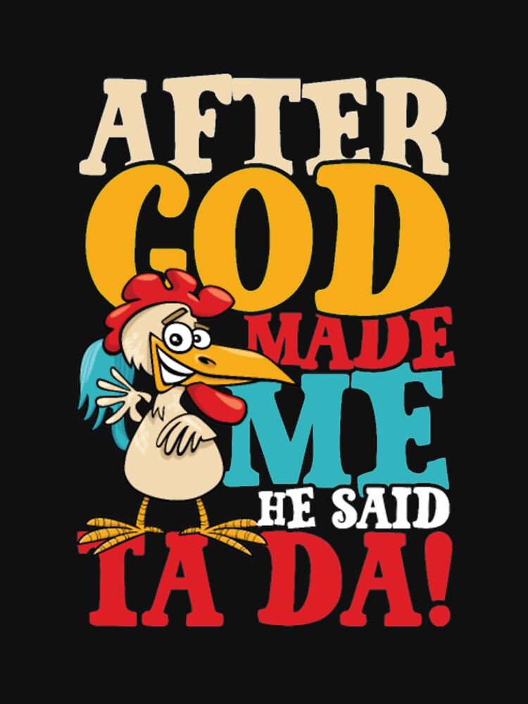 After God Made Me Said Ta Da Chicken by Clavitaps