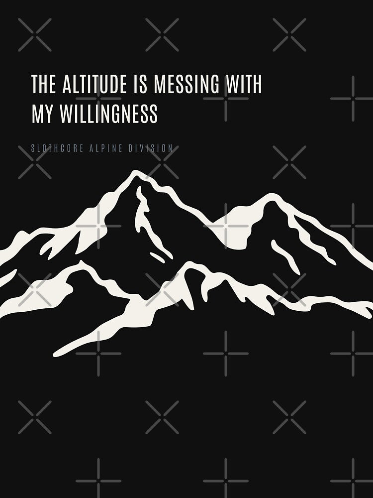 The Altitude Is Messing With My Willingness Ironic Technical Alpine by SlothcoreVibes