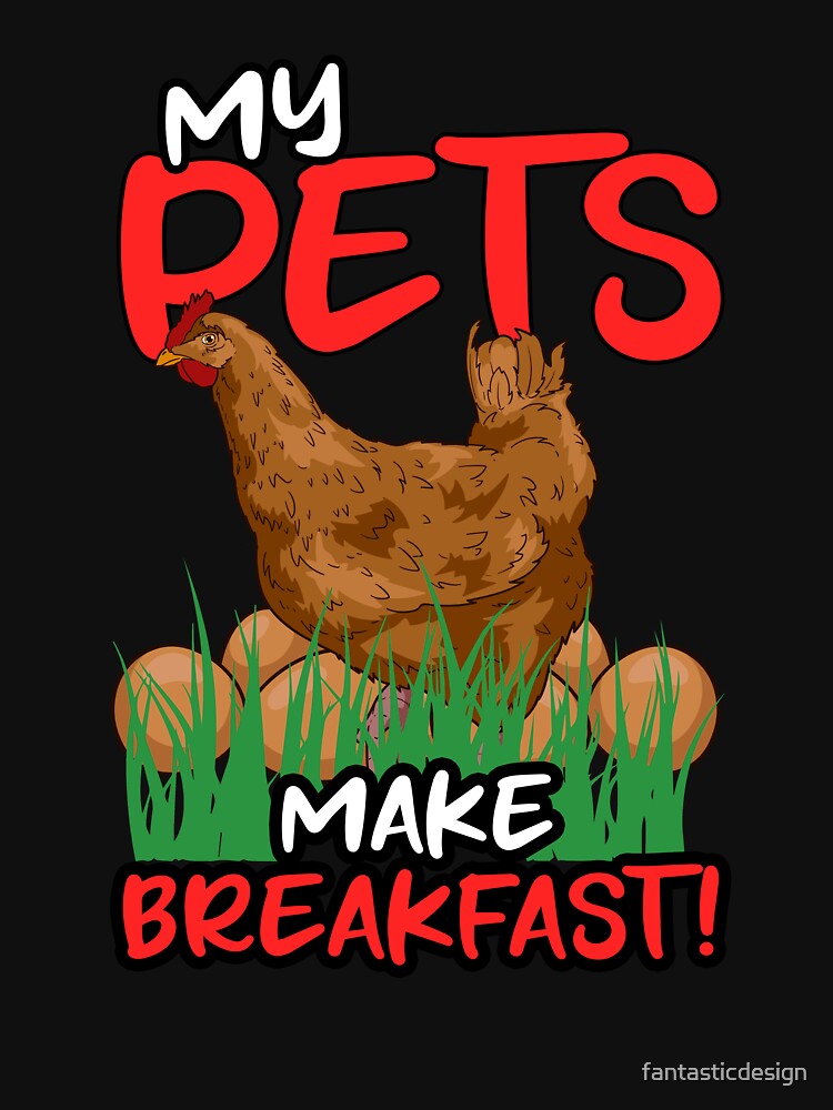Funny Chicken Lover Gift My Pets Make Breakfast by fantasticdesign