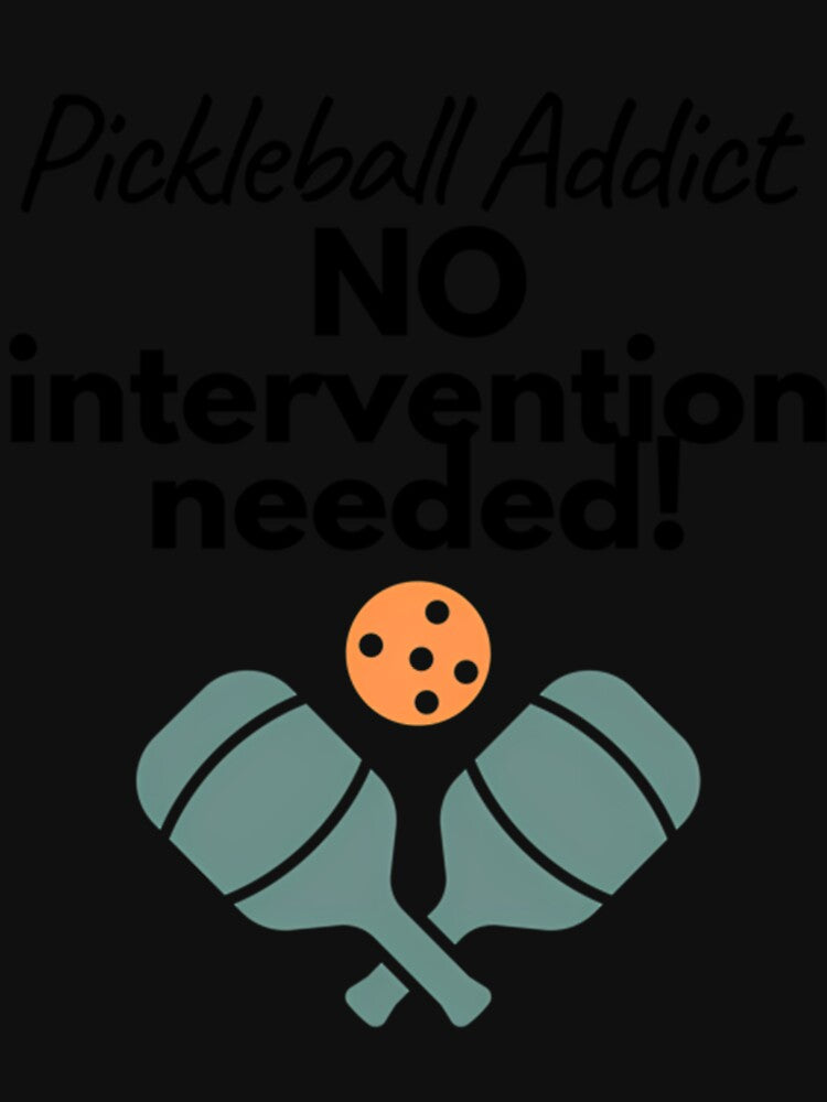 Pickleball Addict No Intervention Needed by charkkoprlut
