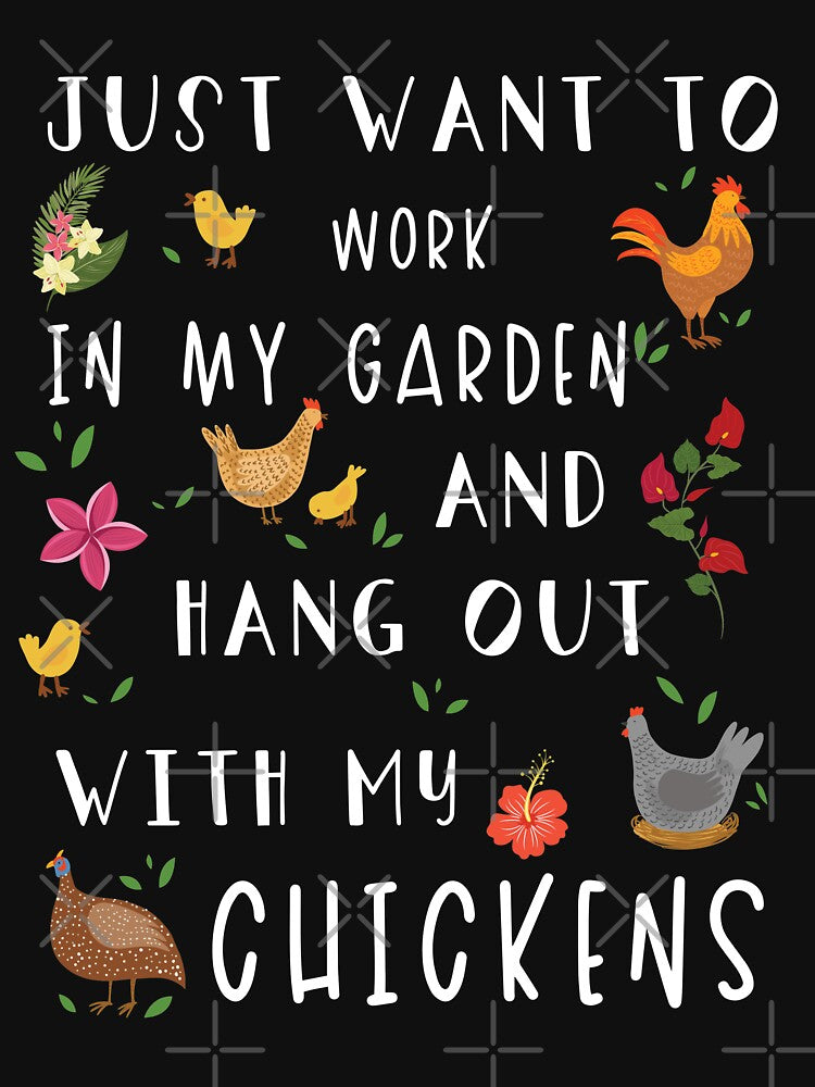 Just Want To Work In My Garden And Hang Out With My Chickens by NovisPets