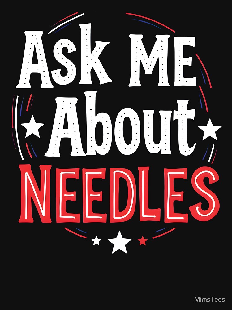 Ask Me About Needles Crafters Design in Red, White, and Blue by MimsTees