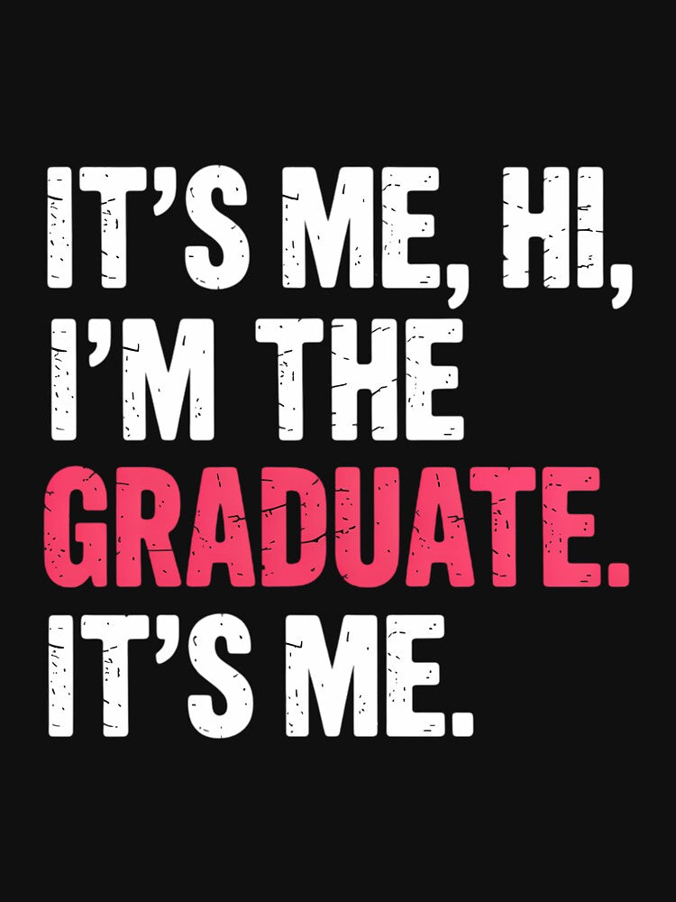 It's Me Hi I'm The Graduate, Funny Graduation by CruelShadesSt