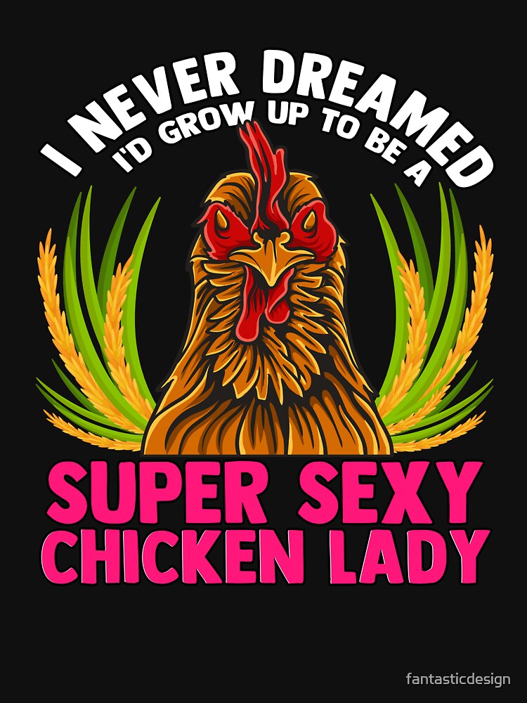 Funny Chicken Lover Gift I Never Dreamed I'd Grow Up To Be by fantasticdesign