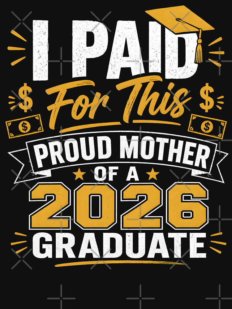 I Paid For This Proud Mother of Graduate 2026 Shirt – Funny Mom Graduation Gift – Class of 2026 by THREE LITTLE BEANS