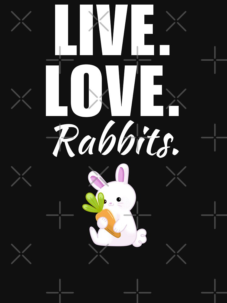 Live, love, rabbits. Funny rabbit quote or saying for bunny owner lady or daddy by NBSStore