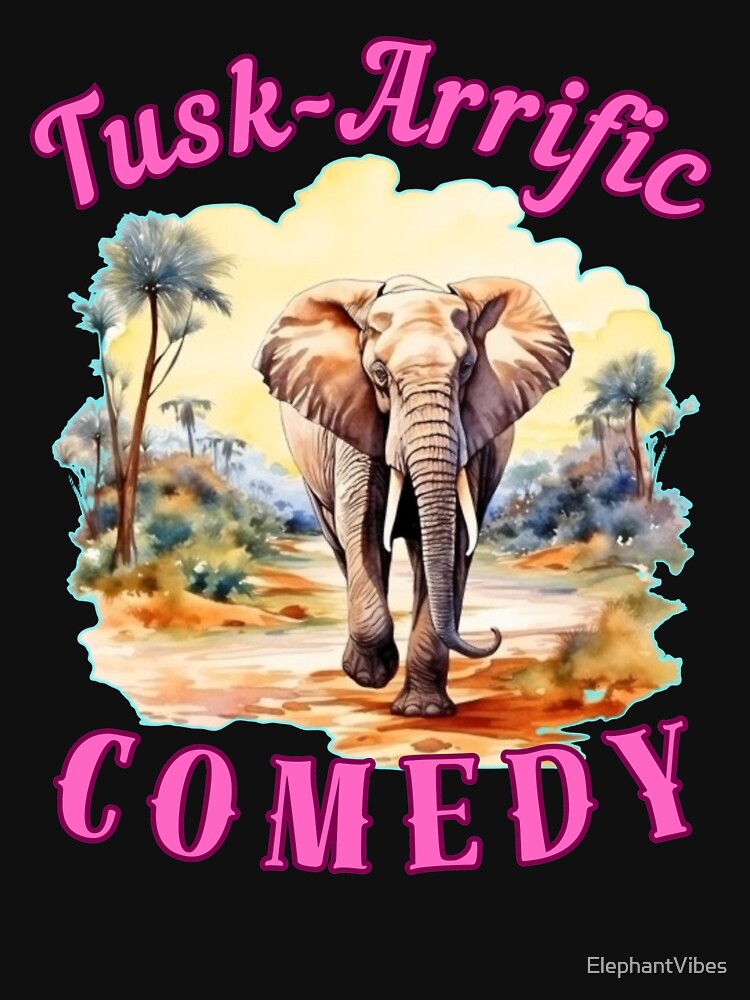 Tusk-Arrific Comedy. elephant saying by ElephantVibes