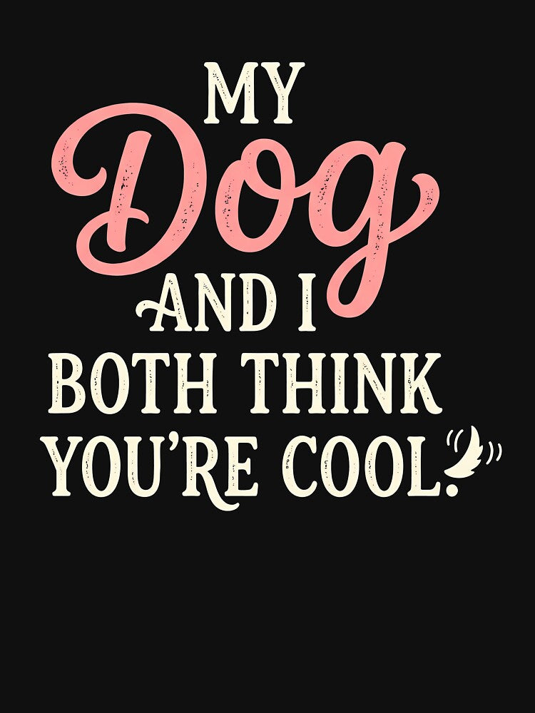 My Dog and I Both Think You're Cool Aesthetic Typography by BCW