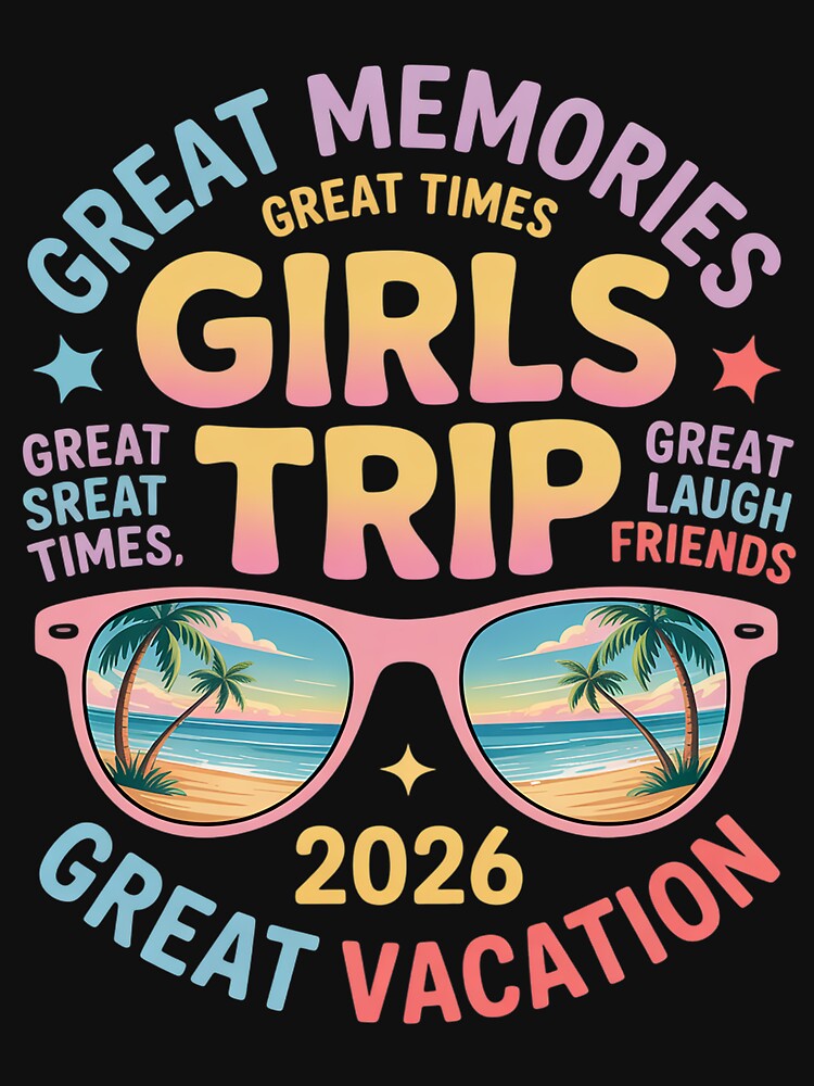 Girls Trip 2026, Girls Weekend 2026 for Summer Vacation by KristieRamsey