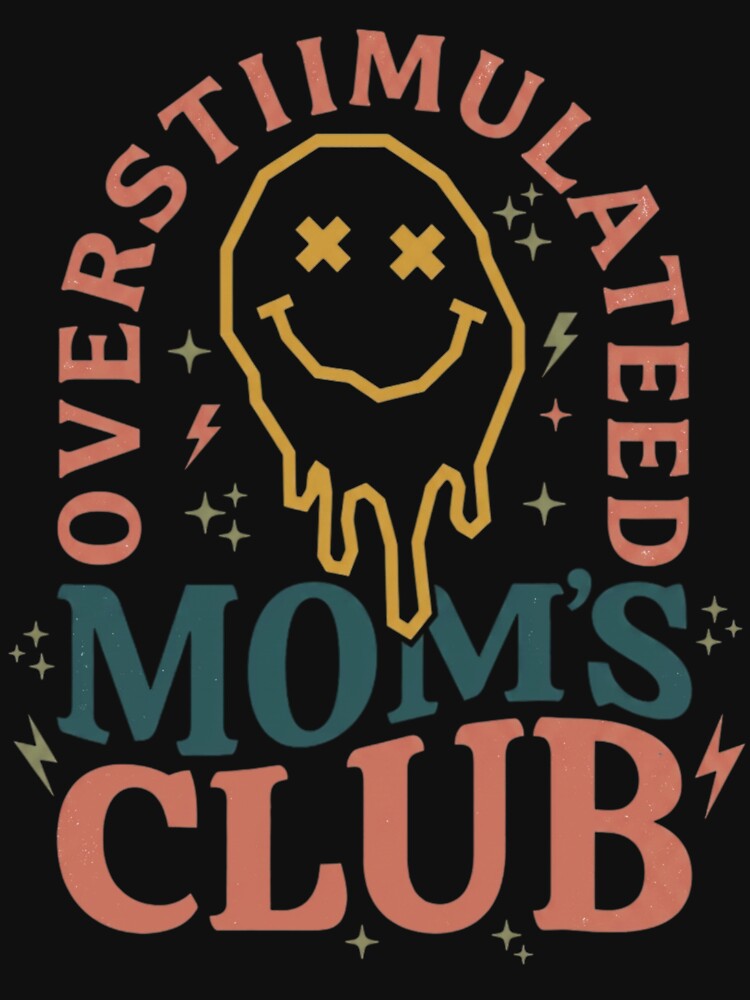Overstimulated Mom Club Dripping Smile by colorsartss