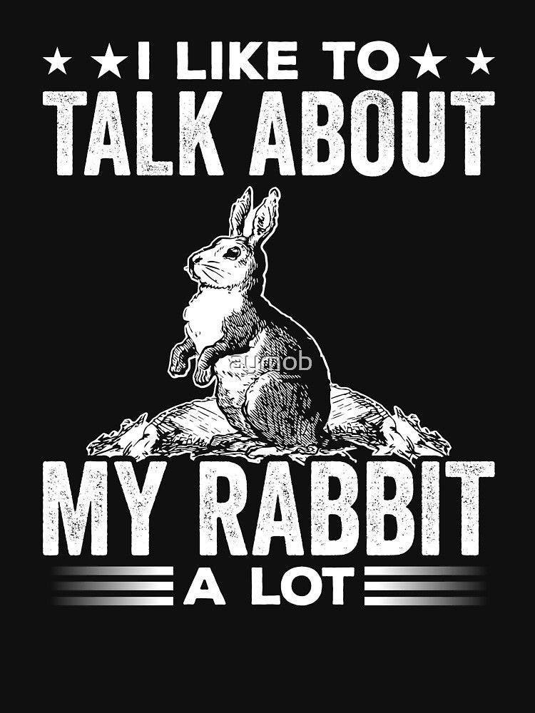 I Like To Talk About My Rabbit A Lot Shirt, Funny Rabbit Shirt, Rabbit Lover Gift, Rabbit Gift, Rabbit Owner Shirt, Bunny Lover Gift by aymob