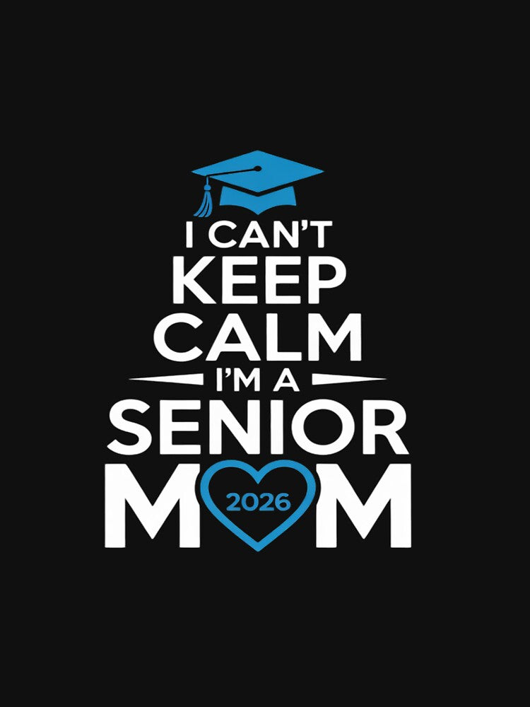 I Can't Keep Calm I'm A Senior Mom 2026 Class of 2026 by tkhrbika