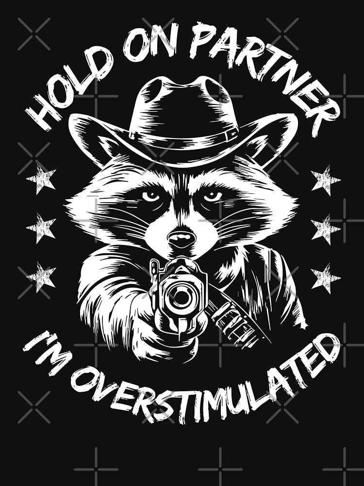 Hold On Partner I'm Overstimulated Cowboy Raccoon by Idontwannaknow