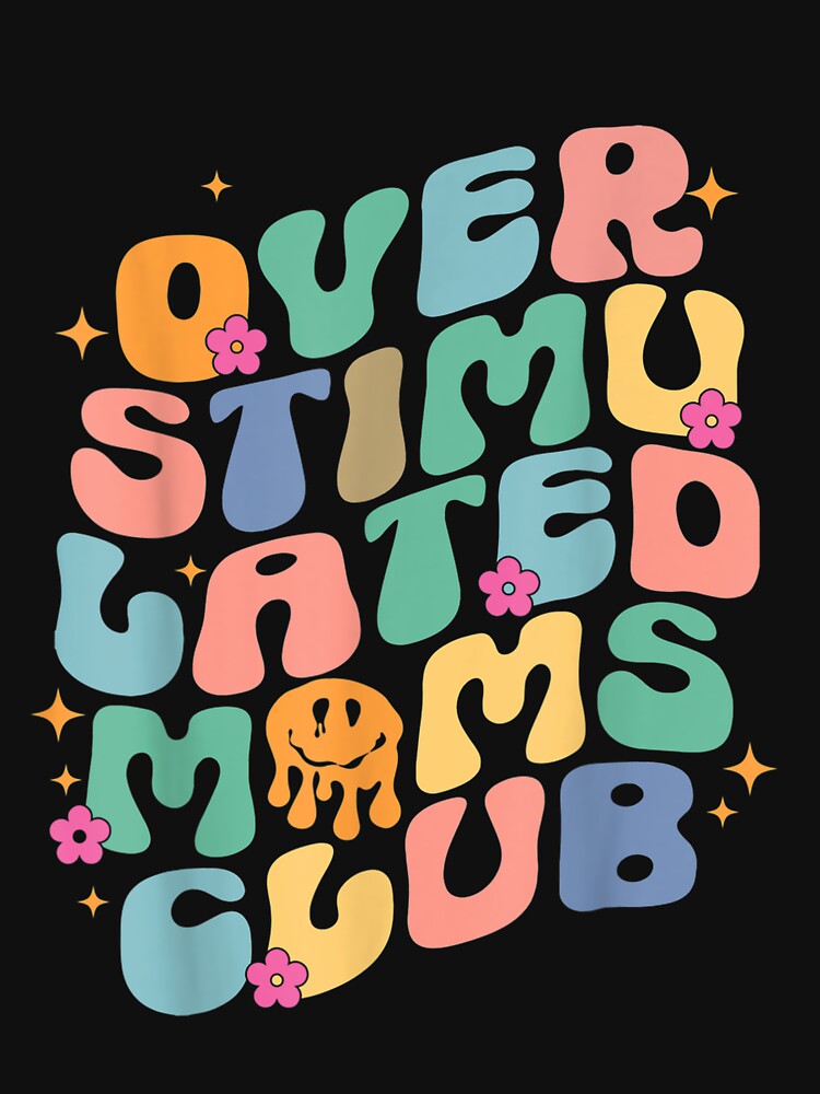 Groovy Overstimulated Moms Club Funny Trendy Mom T-Shirt by ConnieWinn