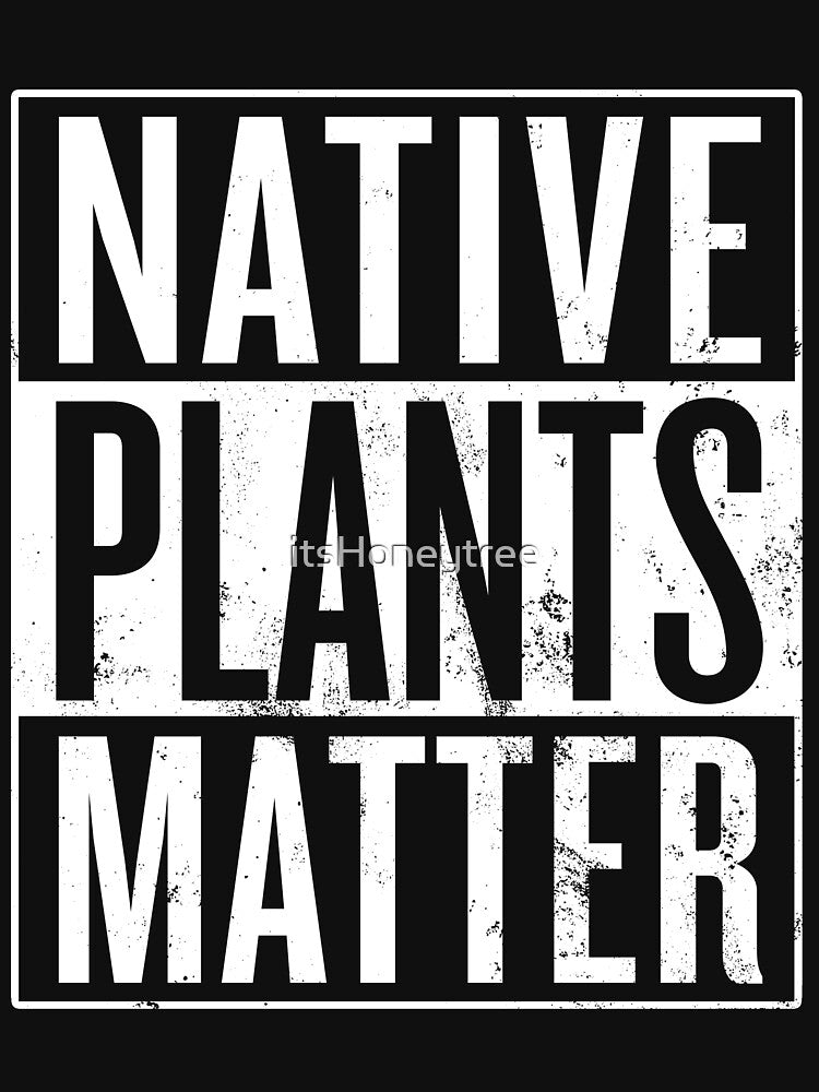 Native Plants Matter by itsHoneytree