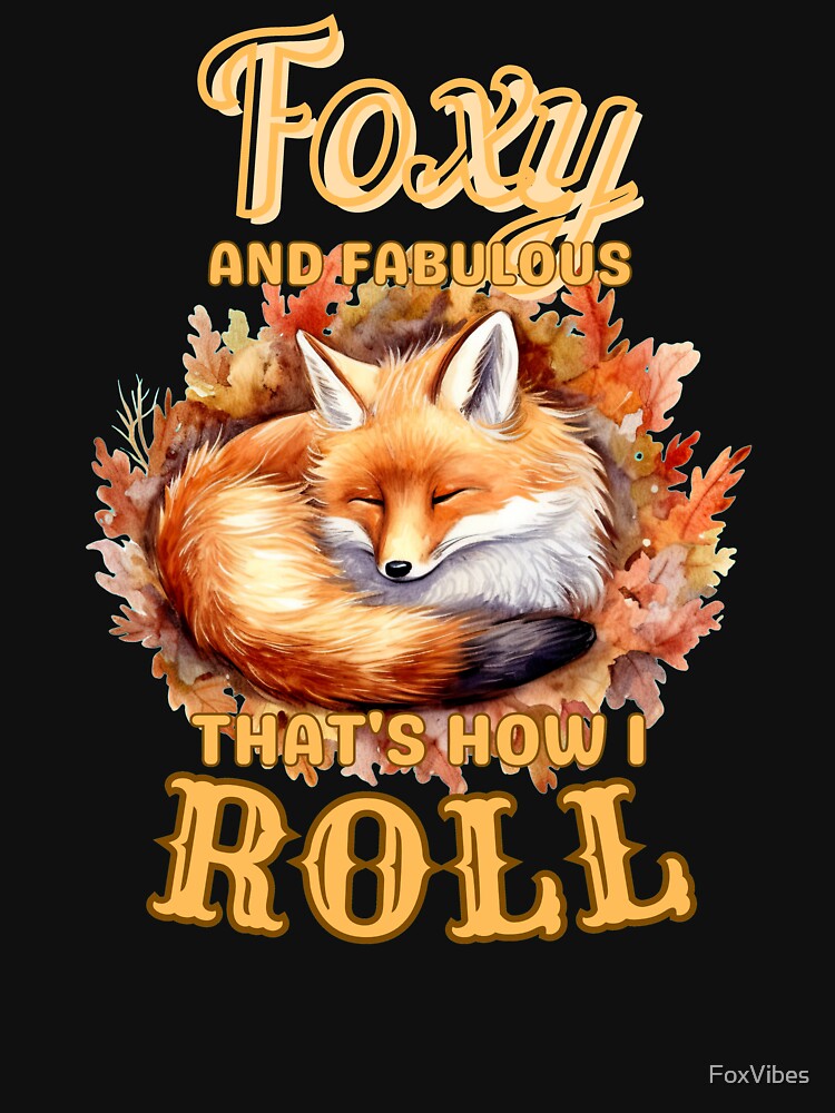 Foxy And Fabulous, That's How I Roll. fox saying by FoxVibes