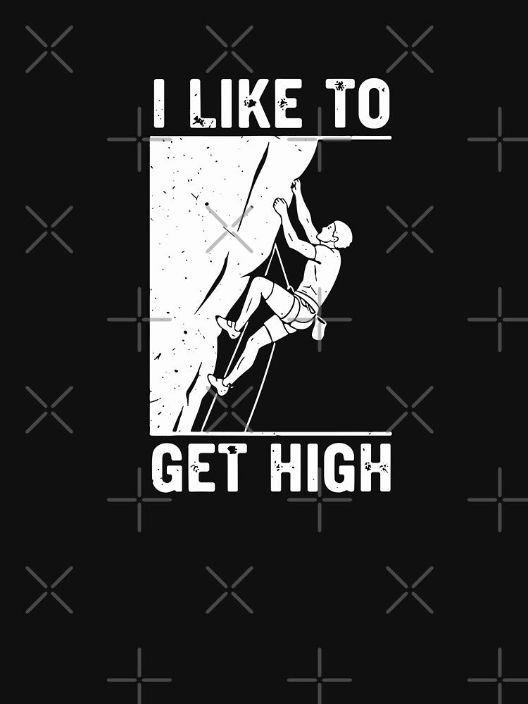 I Like To Get High Rock Climbing Climber Mountaineer by SofiBlair