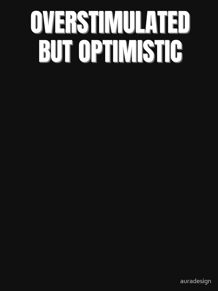 Overstimulated But Optimistic Shirt | ADHD Gift | Neurodivergent Positive Mental Health Tee by auradesign