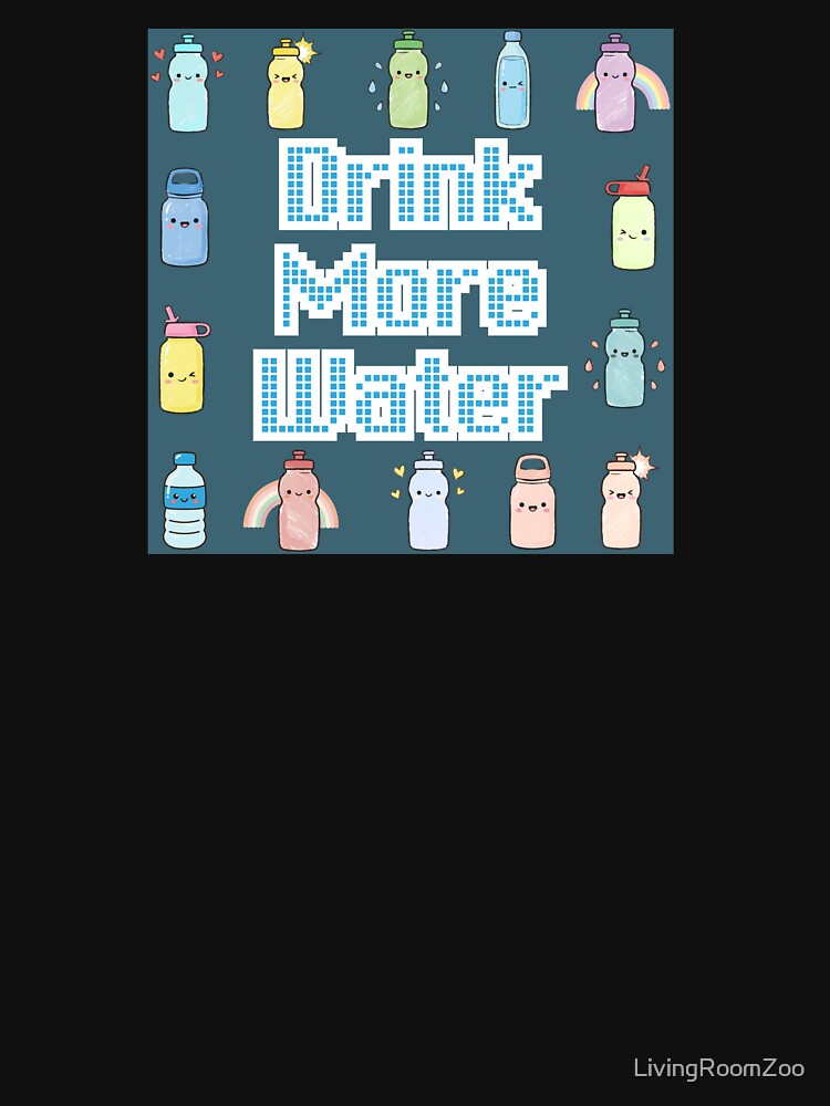 Drink More Water by LivingRoomZoo