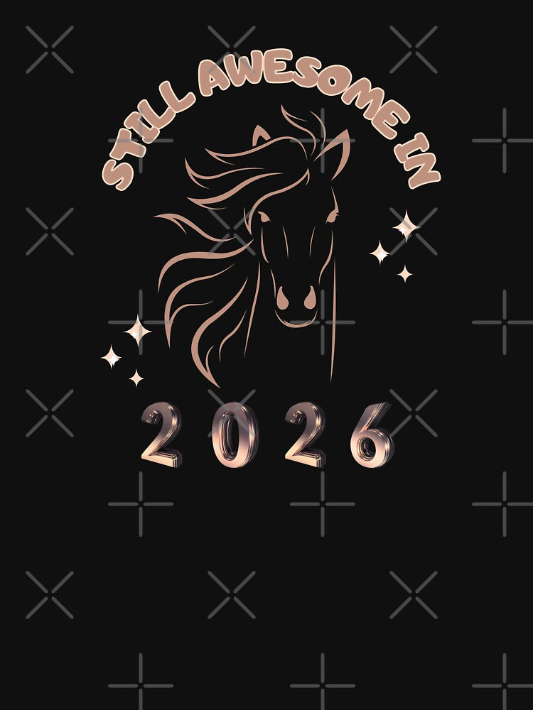 Still Awesome in 2026 - Year of the Horse by LadyInEverGreen