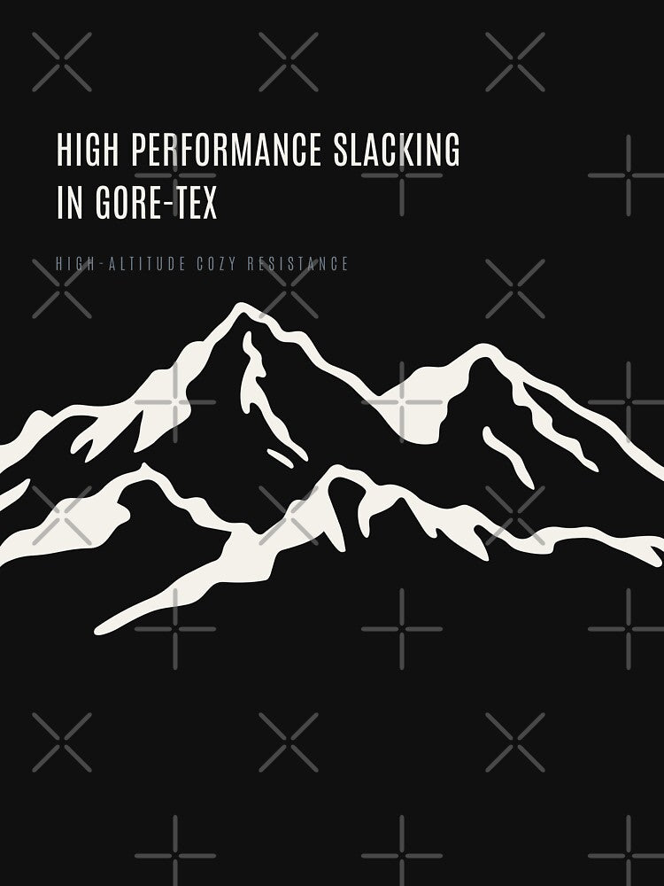 High Performance Slacking In Gore Tex Funny Outdoor Culture Technical Alpine by SlothcoreVibes