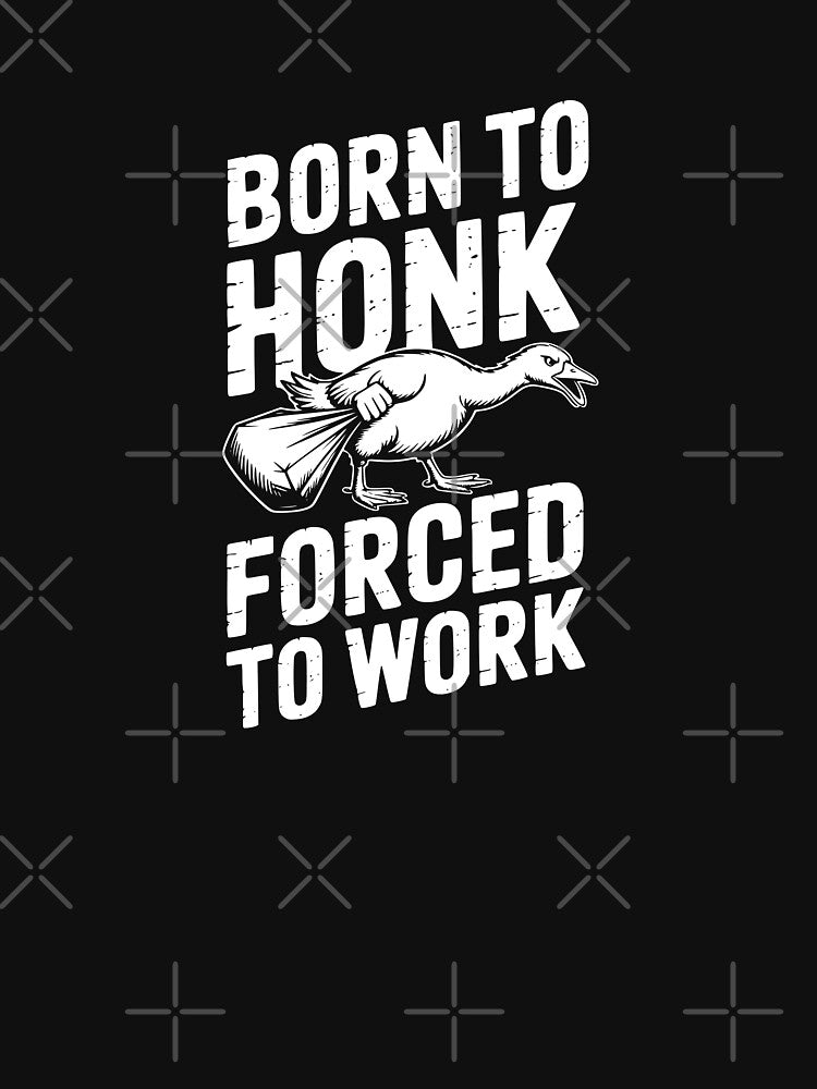 Born To Honk Forced To Work by theartfulaspie
