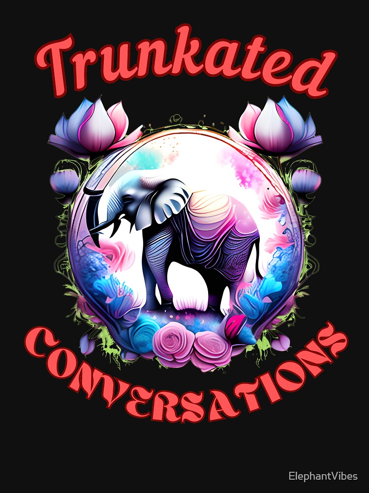 Trunkated Conversations. elephant saying by ElephantVibes