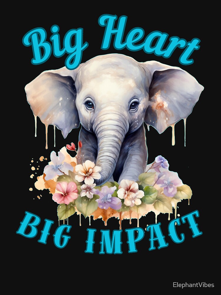 Big Heart, Big Impact. funny elephant by ElephantVibes