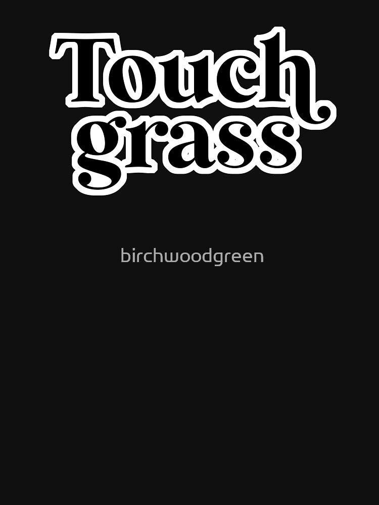 Touch grass by birchwoodgreen